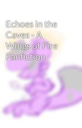 Echoes in the Caves - A Wings of Fire Fanfiction  by MapleShade3