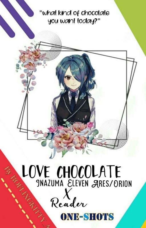 Love Chocolate-Inazuma Ares/Orion x Reader \\one-shots// by Roflingkitty_4