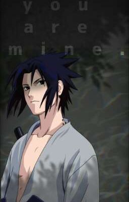 you are mine. { Yandere! Sasuke X reader } cover