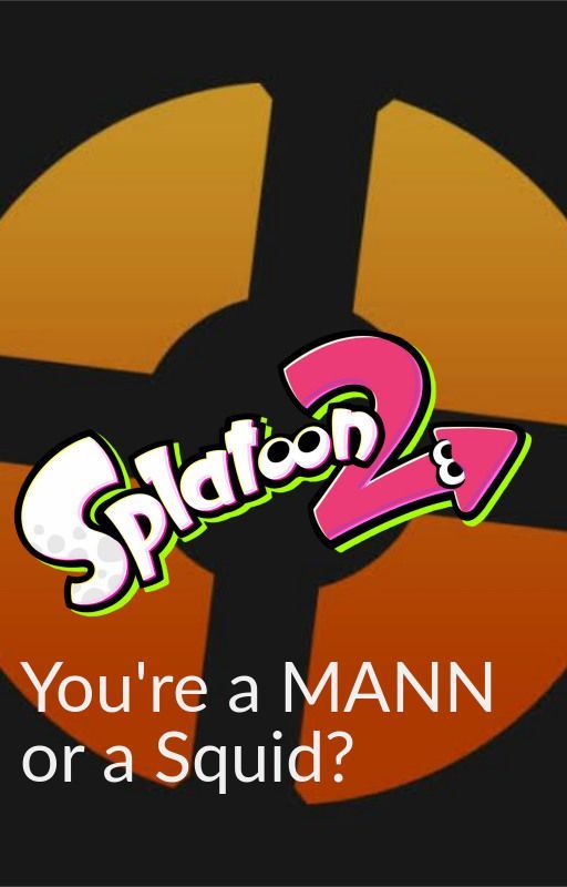 [ReWrite] You're a MANN or a Squid? TF2 X Splatoon Crossover by painisbleeder