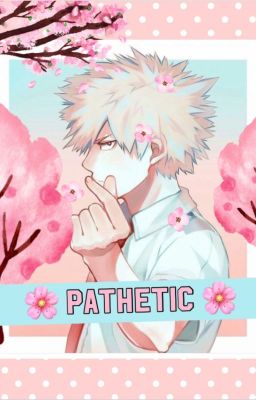 🌸 Pathetic 🌸 cover