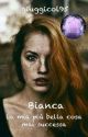 Bianca - La mia più bella cosa mai successa [Saga del Liceo Da Vinci] by giuggicol95