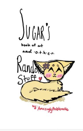 Sugar's Book Of Art (and other random stuff) by AmazinglyProblematic