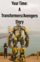 Your Time: A Transformers/Avengers Story by OrionPax1984