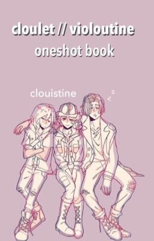 cloulet - violoutine oneshots 🍊 by clouistine