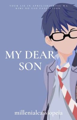 My Dear Son (A Your Lie In April/ Shigatsu Wa Kimi No Uso Fanfiction) cover