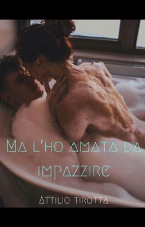 MA L'HO AMATA DA IMPAZZIRE  by Attiliio