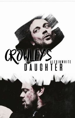 Crowley's Daughter (Supernatural Fanfiction~) cover