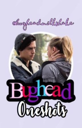 Bughead Oneshots by bugheadmilkshake