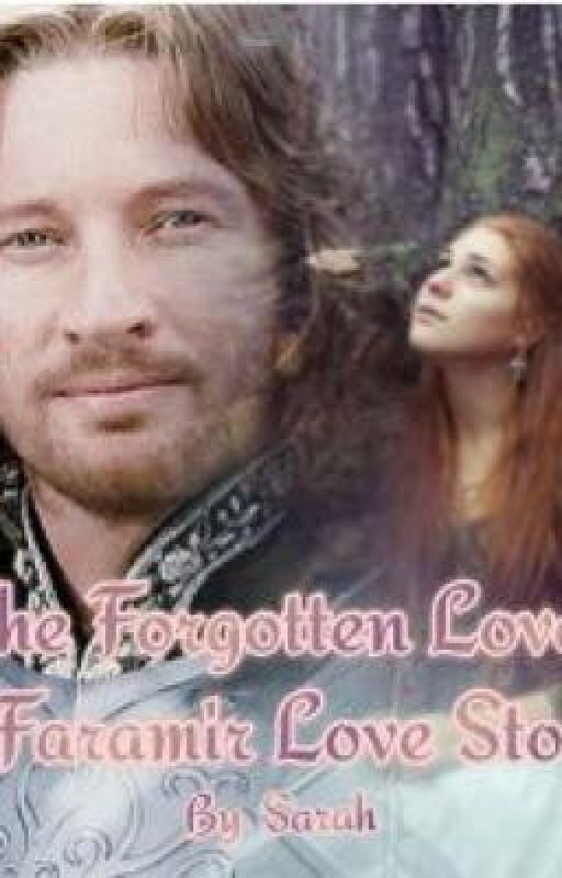 The Forgotten Love ~A Faramir Love Story~ by sarahhhcatherineee