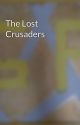 The Lost Crusaders by GoldenWriterGP