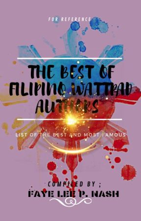 The Best of Filipino Wattpad Authors of All Times ( updated list July 17, 2019 ) by FayeLeePNash