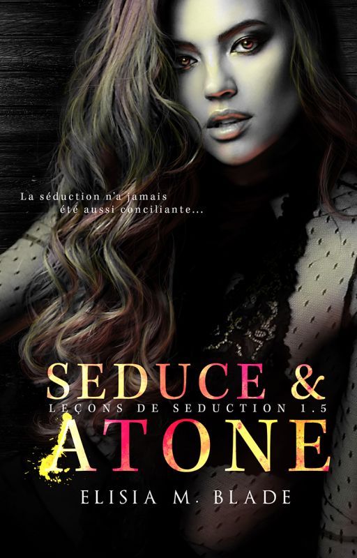 Seduce & Atone (Leçons de Séduction #1.5) by ElisiaBlade