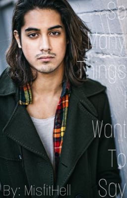 So Many Things I Want To Say (Avan Jogia fanfiction) by MisfitHell