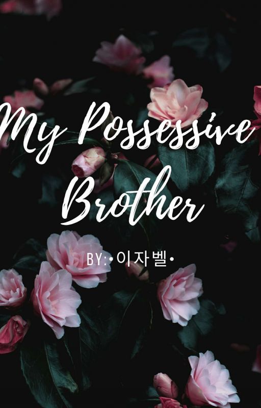 My Possessive Brother by Izabelle5110