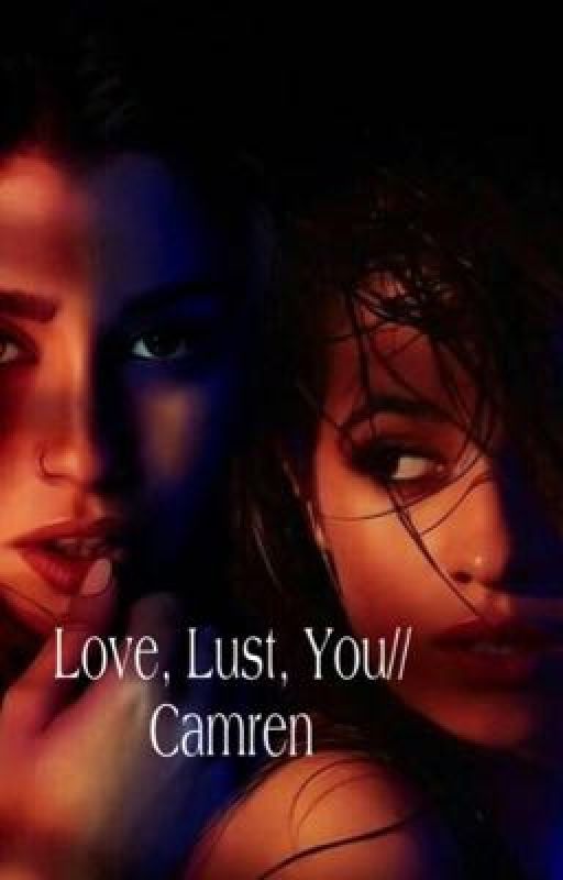 Love, Lust, You//Camren by lanasparilla