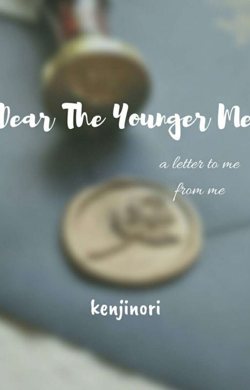 Dear the Younger Me ✔ by aestheticainee