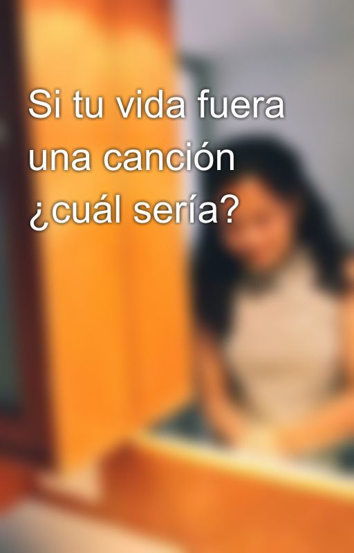 Si tu vida fuera una canción ¿cuál sería? by CosaUno9