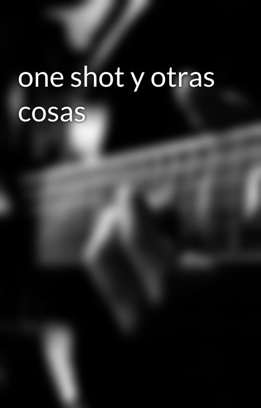 one shot y otras cosas by Los_tres_meroadores