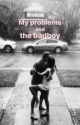 My problems and the badboy -voltooid- by femkejm