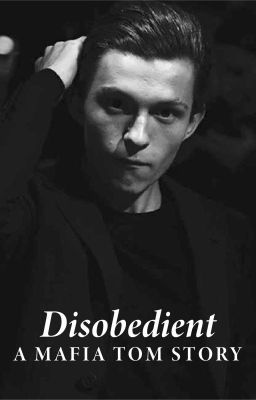 Disobedient, A Tom Holland Mafia Story (MOB!TOM) cover