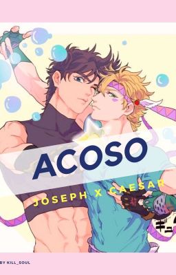 Acoso || FanFic Joseph x Caesar cover