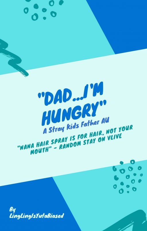 "Dad...I'm Hungry" °Stray Kids Father AU° by LingLingIsYutaBiased