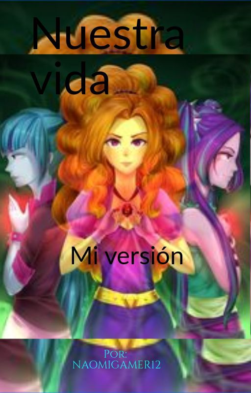 Nuestra vida, las dazzlings, mi versión by NaomiGamer12