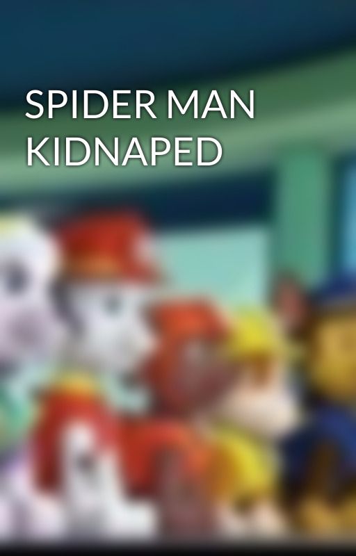 SPIDER MAN KIDNAPED  by THEDARKNINJASAVER