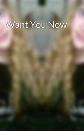 Want You Now by XxCheerxX