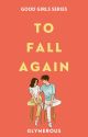 Good Girls #2: To Fall Again by glymerous