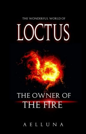 Loctus : The Owner Of The Fire - [4] by Aelluna_