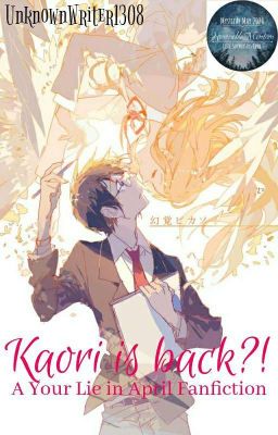 ✔ Kaori is back?! [A Your Lie in April Fanfiction] (Under Editing) cover