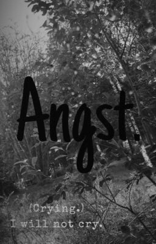 Angst. by TrashFromHell