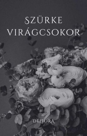 Szürke virágcsokor [Befejezett]  by Deliiora