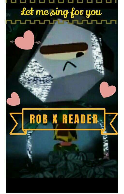 Rob X Singer! Reader (Let Me Sing For You) by goomsthegander