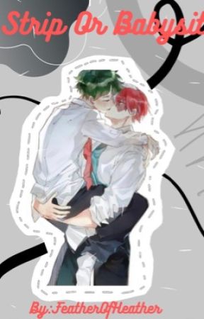 Strip or Babysit | Tododeku by FeatherOfHeather