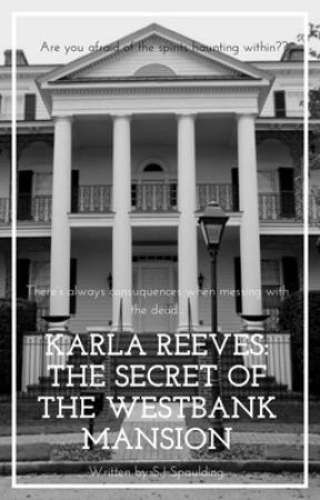 Karla Reeves: The Secret of the Westbank Mansion by MysticalSecrets