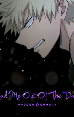 Lead Me Out Of The Dark - [Bakugou x Reader] cover