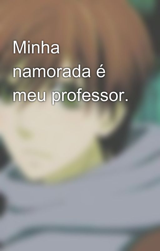 Minha namorada é meu professor. by Yozakiro