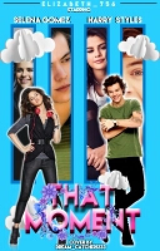 That Moment (Harry styles/Selena Gomez fanfic) by elizabeth_756