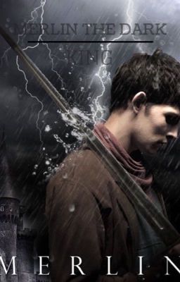 Merlin the dark king- Merlin Fanfiction cover