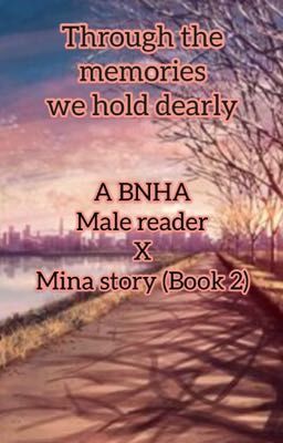 Through the Memories We Hold Dearly (A BNHA Male reader X Mina story) (Book 2) cover