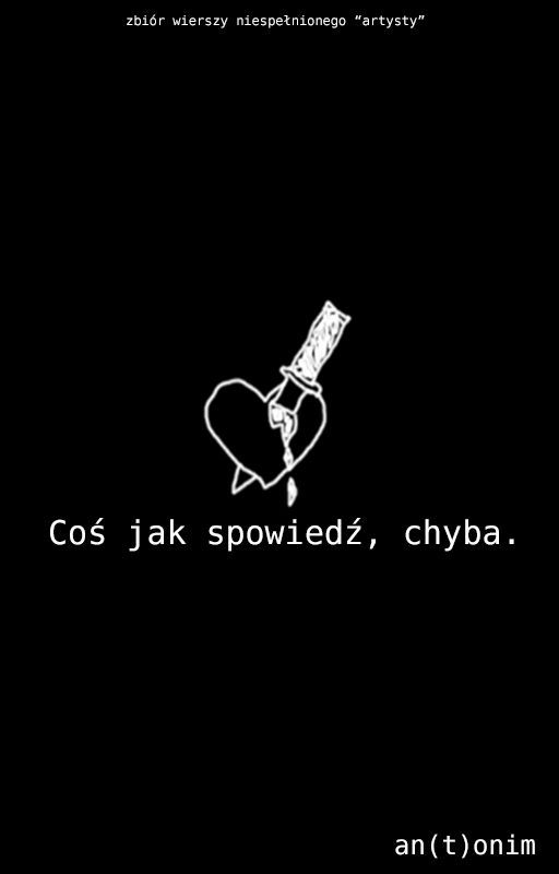 Coś jak spowiedź, chyba. by antonimpisze