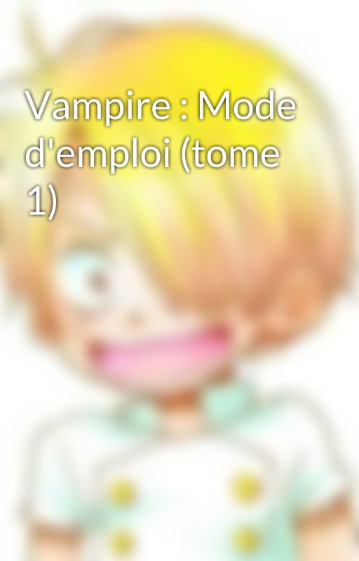 Vampire : Mode d'emploi (tome 1) by LavraiePakalos