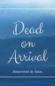 Dead on Arrival - Resurrected by Grace by acpickett