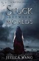 Stuck Between Worlds by jessawrites4fun