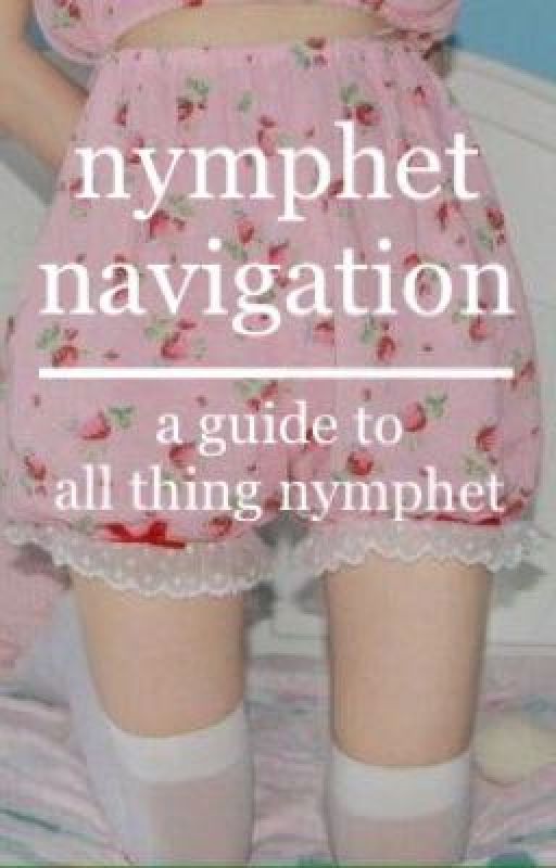 nymphet navigation: a guide to all things nymphet! by softandlovely