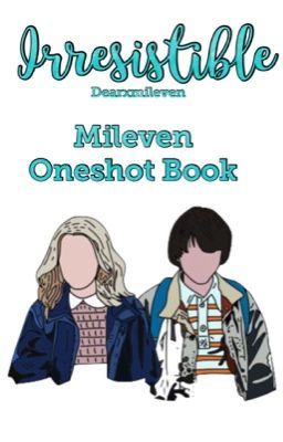 Irresistible~ Mileven Oneshots cover