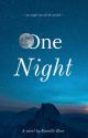 One Night ✔️ by kamille-rosee